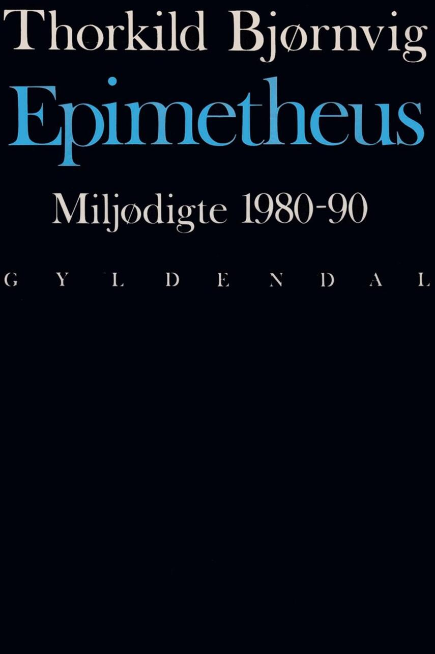 Thorkild Bjørnvig: Epimetheus : miljødigte 1980-90