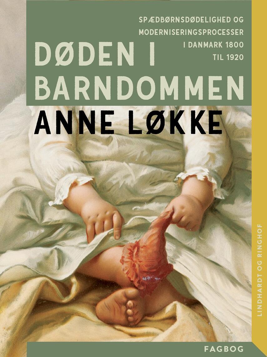 Anne Løkke: Døden i barndommen : spædbørnsdødelighed og moderniseringsprocesser i Danmark 1800 til 1920