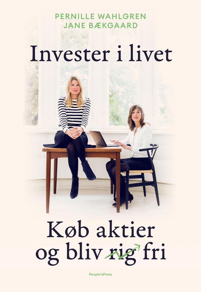 Pernille Wahlgren, Jane Bækgaard: Investér i livet : køb aktier og bliv fri