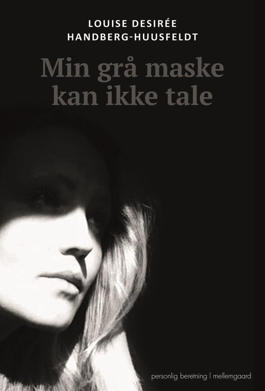 Louise Desirée Handberg-Huusfeldt (f. 1987): Min grå maske kan ikke tale