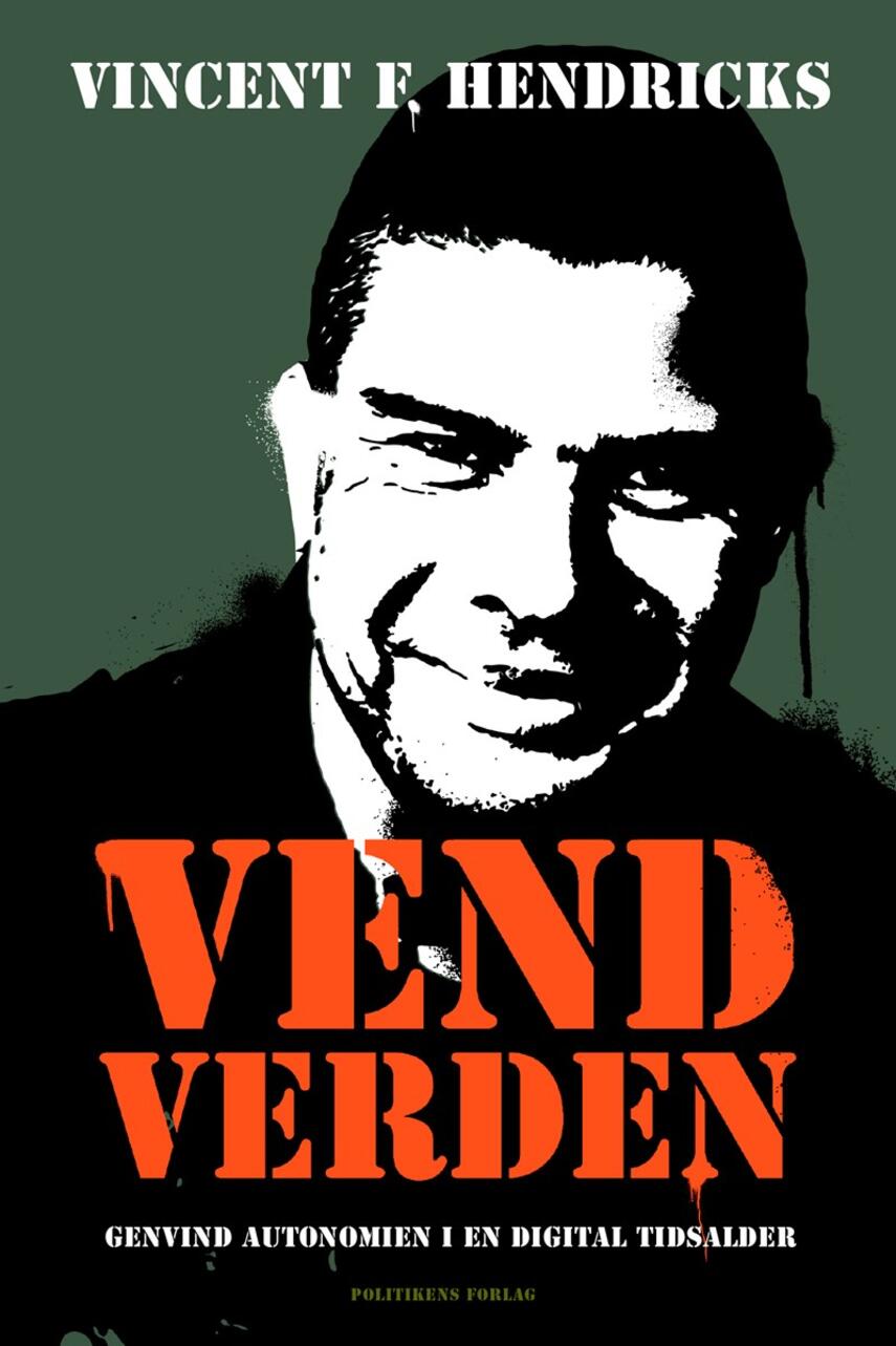 Vincent F. Hendricks: Vend verden : genvind autonomien i en digital tidsalder