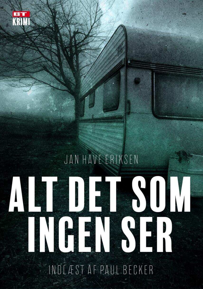 Jan Eriksen (f. 1958): Alt det som ingen ser : krimi