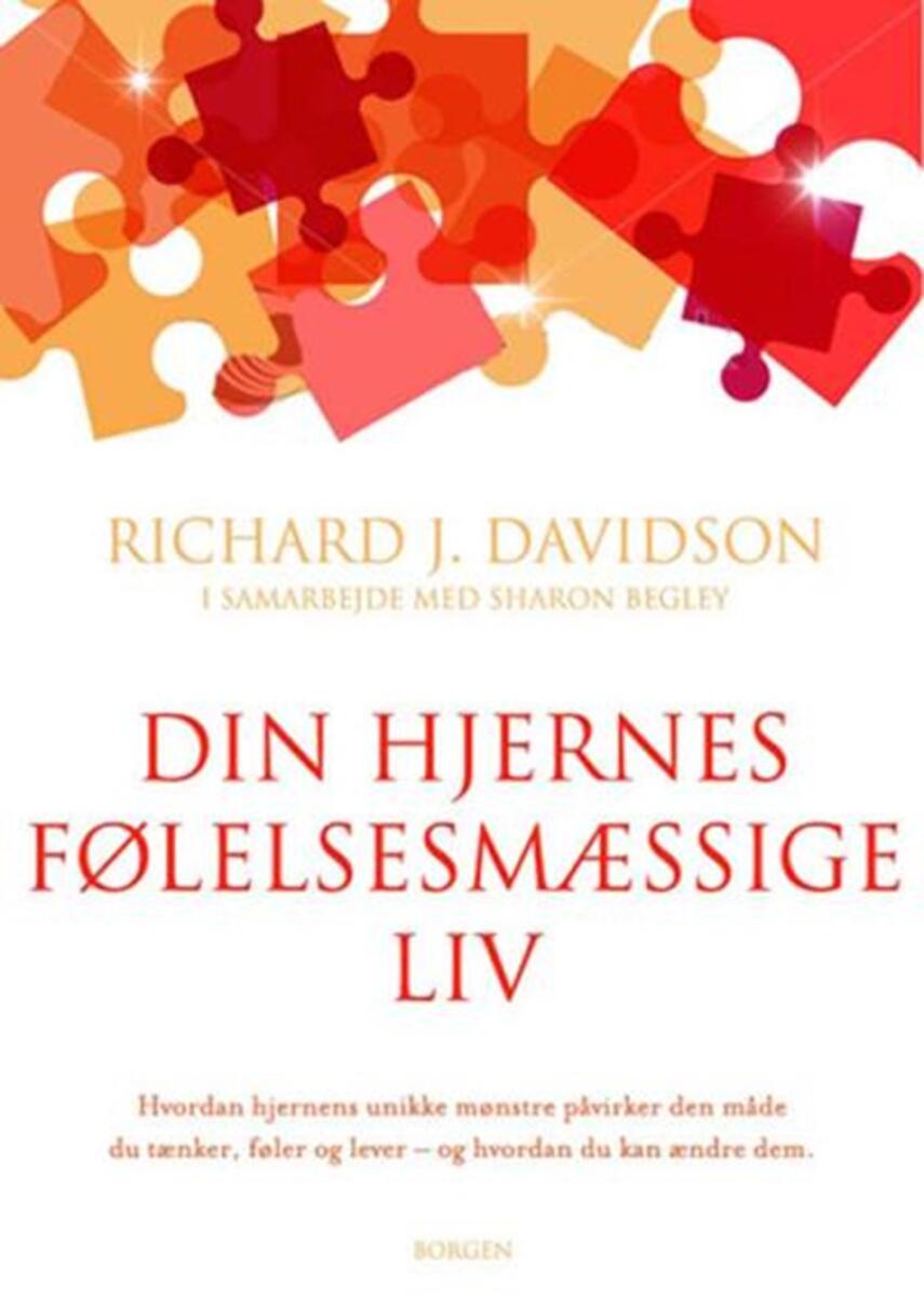 Richard J. Davidson: Din hjernes følelsesmæssige liv : hvordan hjernens unikke mønstre påvirker den måde, du tænker, føler og lever - og hvordan du kan ændre dem