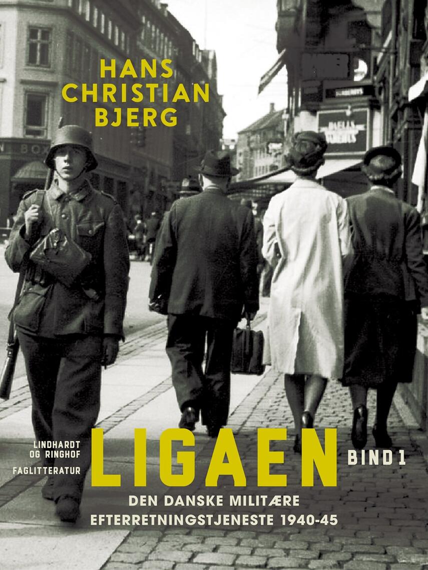 : Ligaen. Den danske militære efterretningstjeneste 1940-45. Bind 1