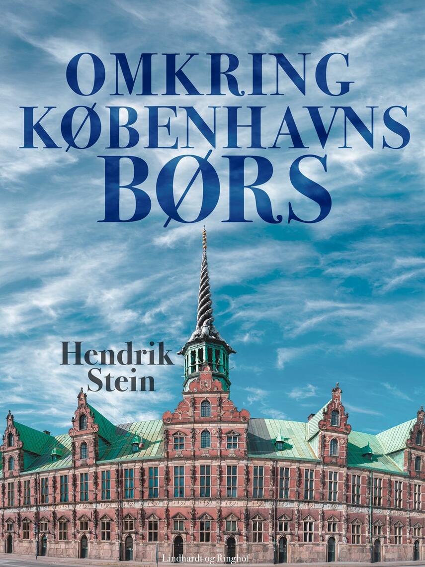 Hendrik Stein: Omkring Københavns Børs : Børsliv i Begyndelsen af det 20. Aarhundrede