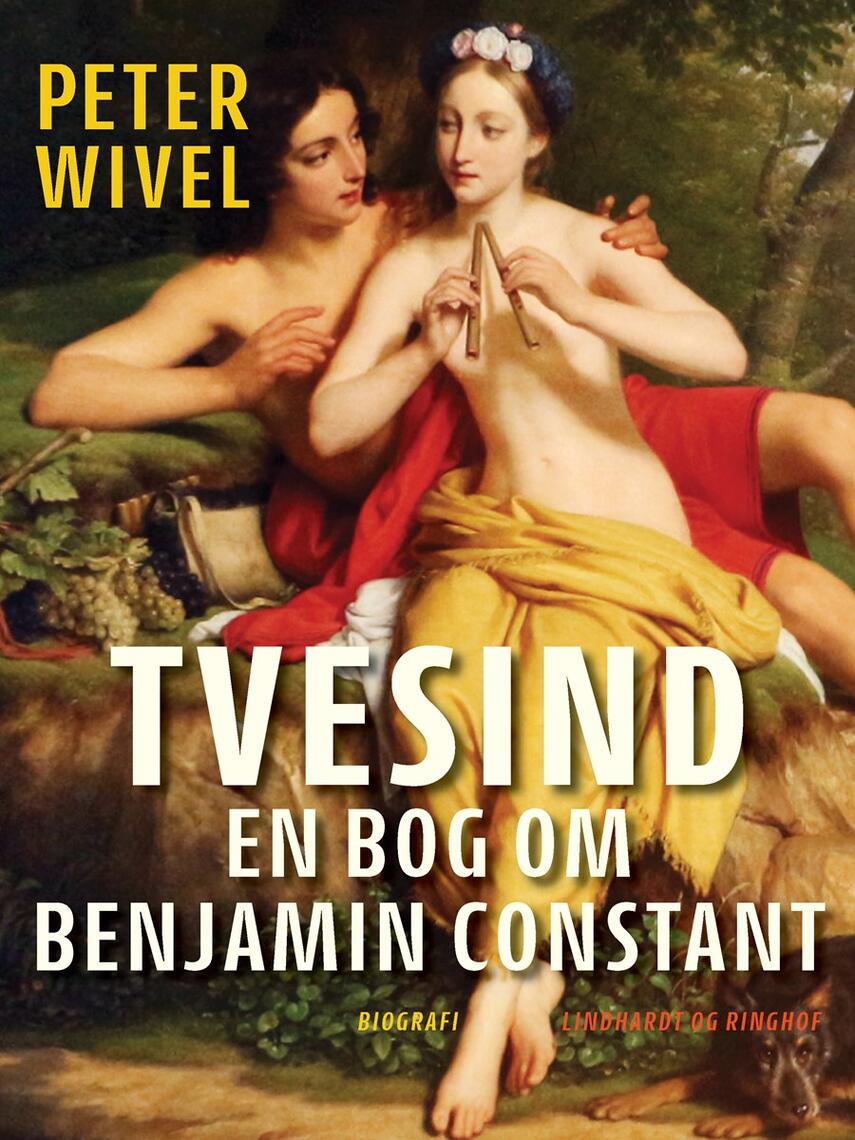 Peter Wivel: Tvesind : en bog om Benjamin Constant