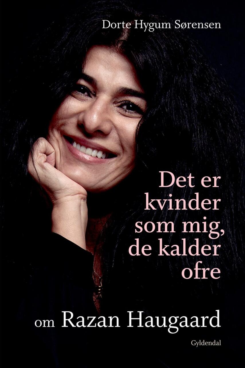 Dorte Hygum Sørensen: Det er kvinder som mig, de kalder ofre : om Razan Haugaard
