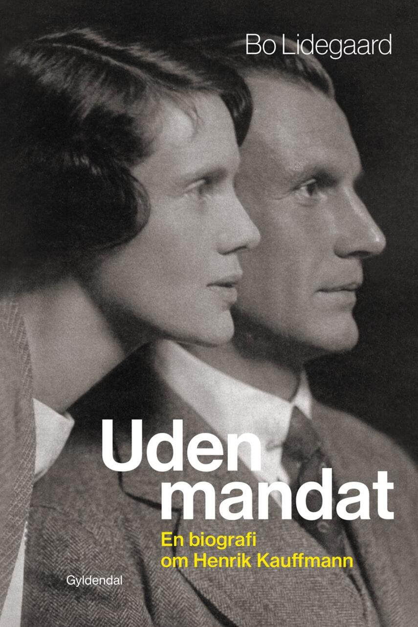 Bo Lidegaard: Uden mandat : en biografi om Henrik Kauffmann