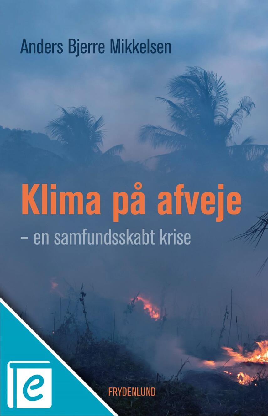 Anders Bjerre Mikkelsen: Klima på afveje : en samfundsskabt krise