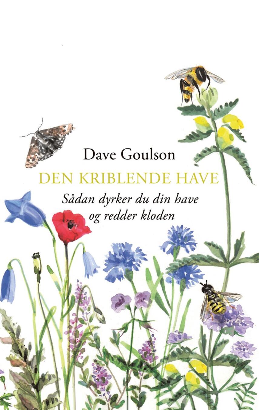 Dave Goulson: Den kriblende have : sådan dyrker du din have og redder kloden