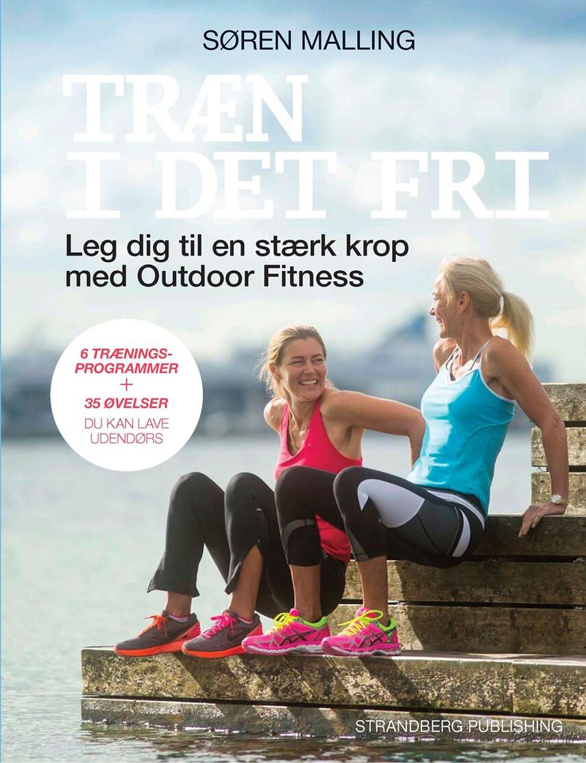 Søren Malling: Træn i det fri : leg dig til en stærk krop med outdoor fitness