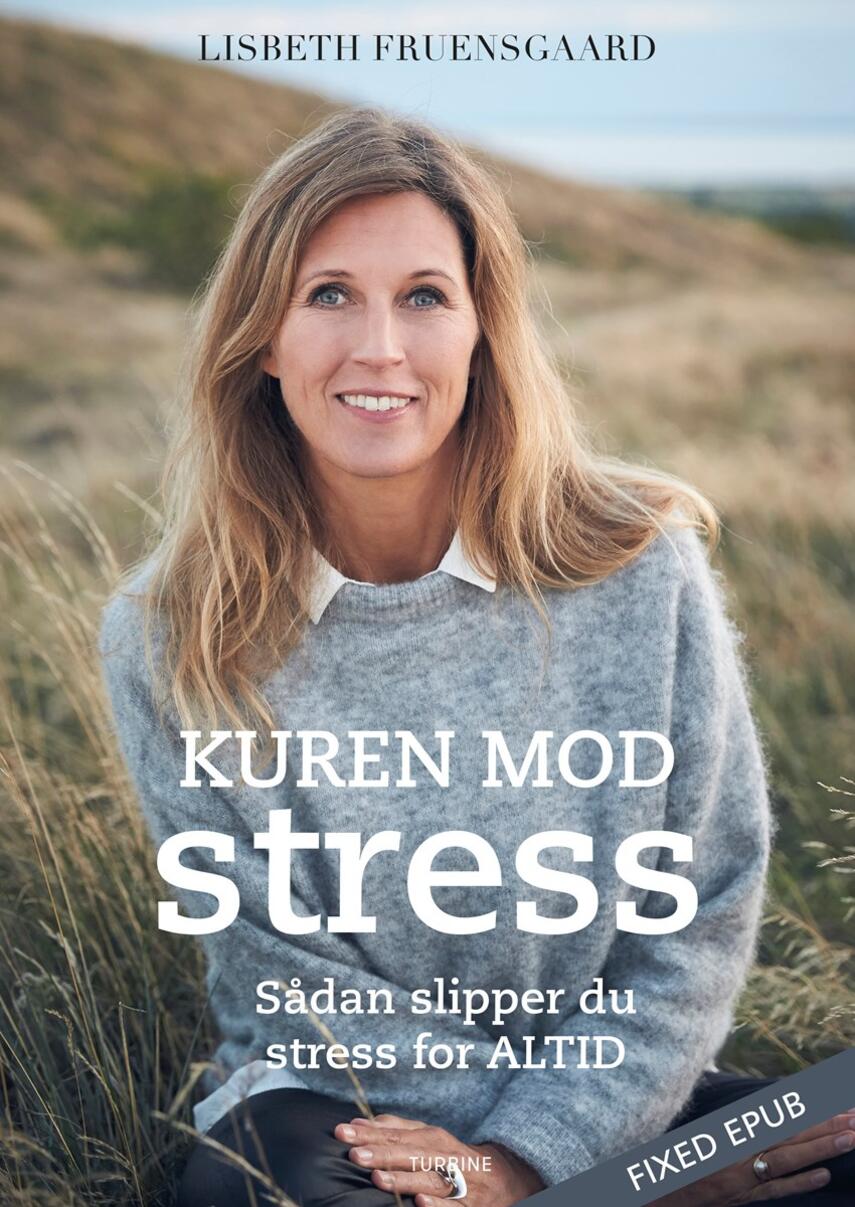 Lisbeth Fruensgaard (f. 1970): Kuren mod stress : sådan slipper du stress for altid