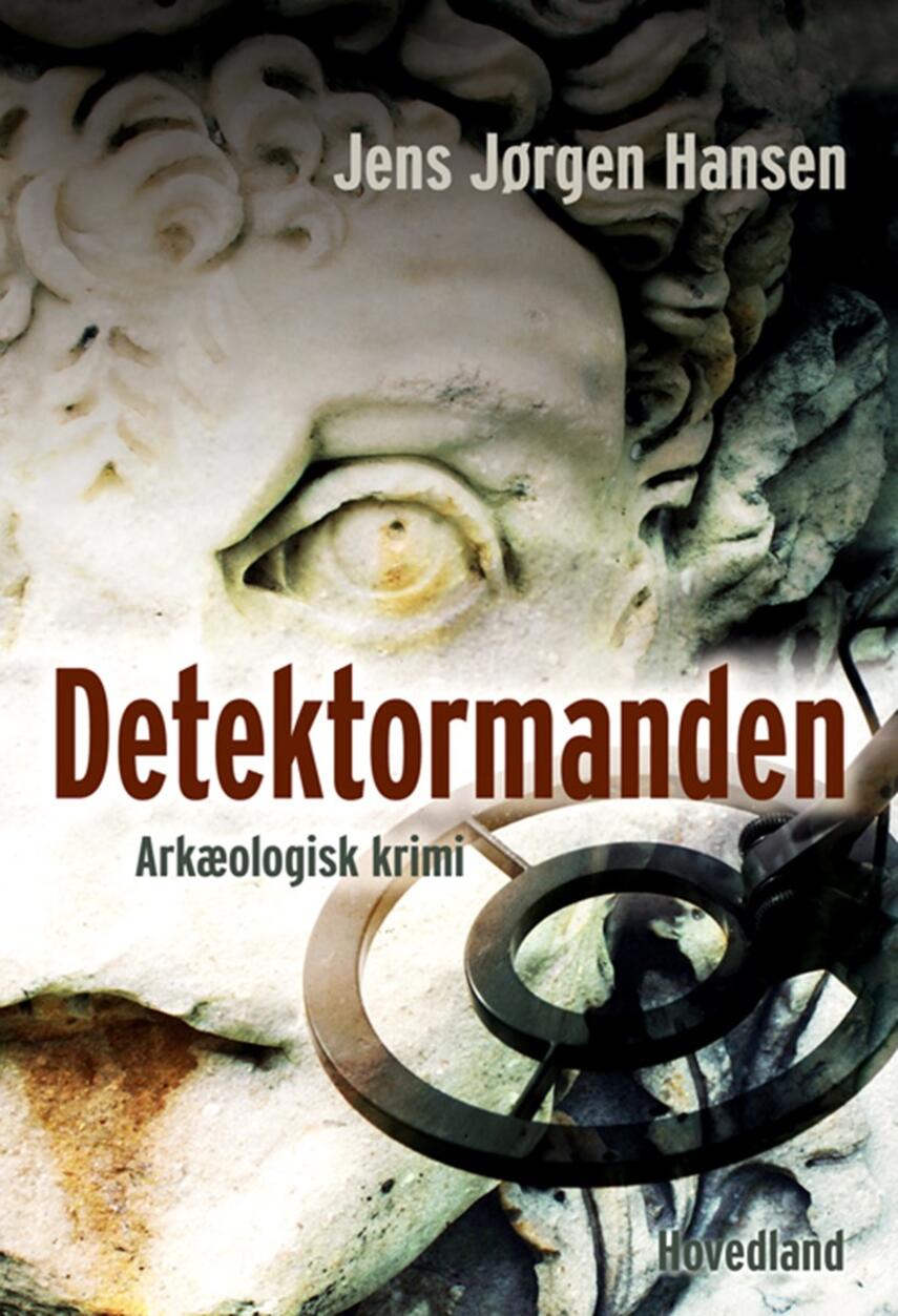 Jens Jørgen Hansen (f. 1961-01-10): Detektormanden : arkæologisk krimi