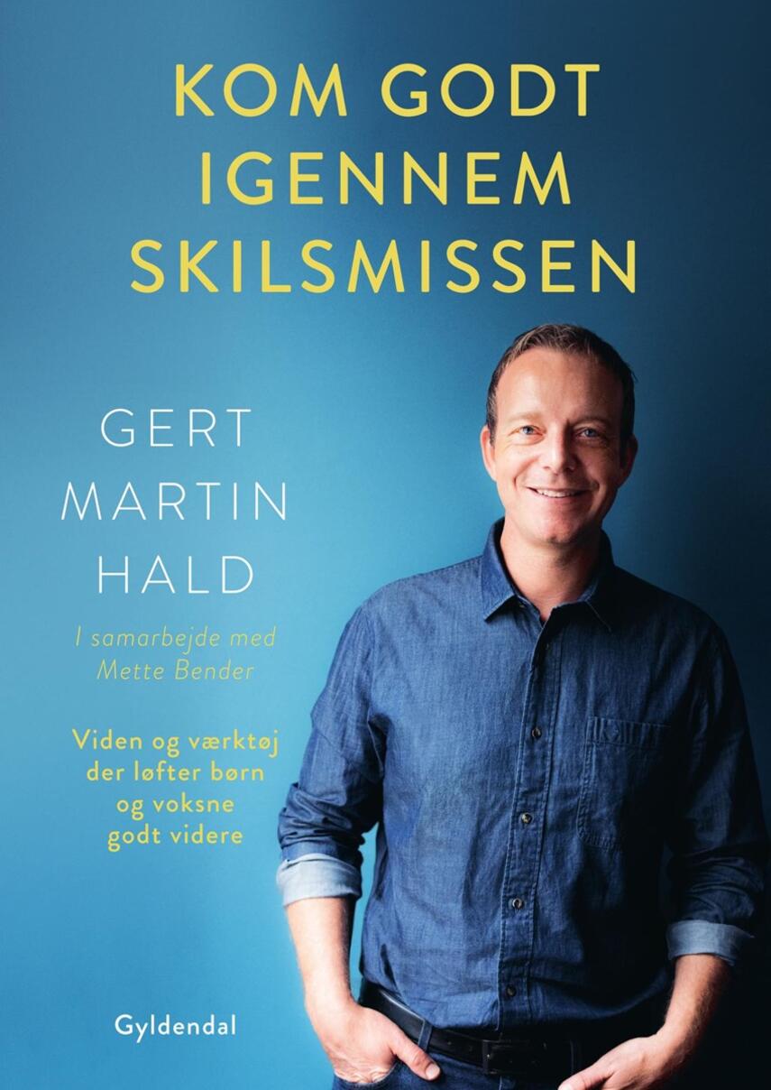 Gert Martin Hald: Kom godt igennem skilsmissen : viden og værktøj der løfter børn og voksne godt videre