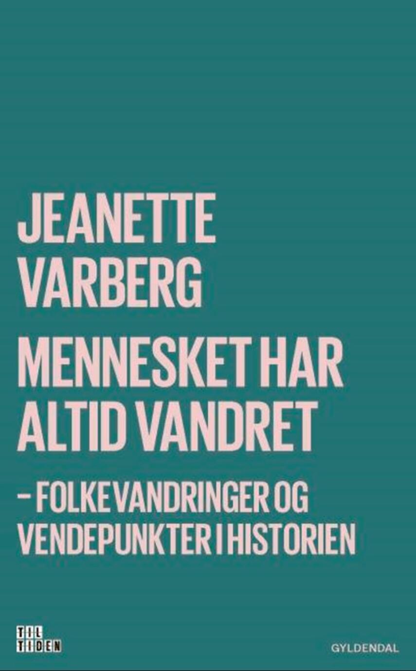 Jeanette Varberg: Mennesket har altid vandret : folkevandringer og vendepunkter i historien