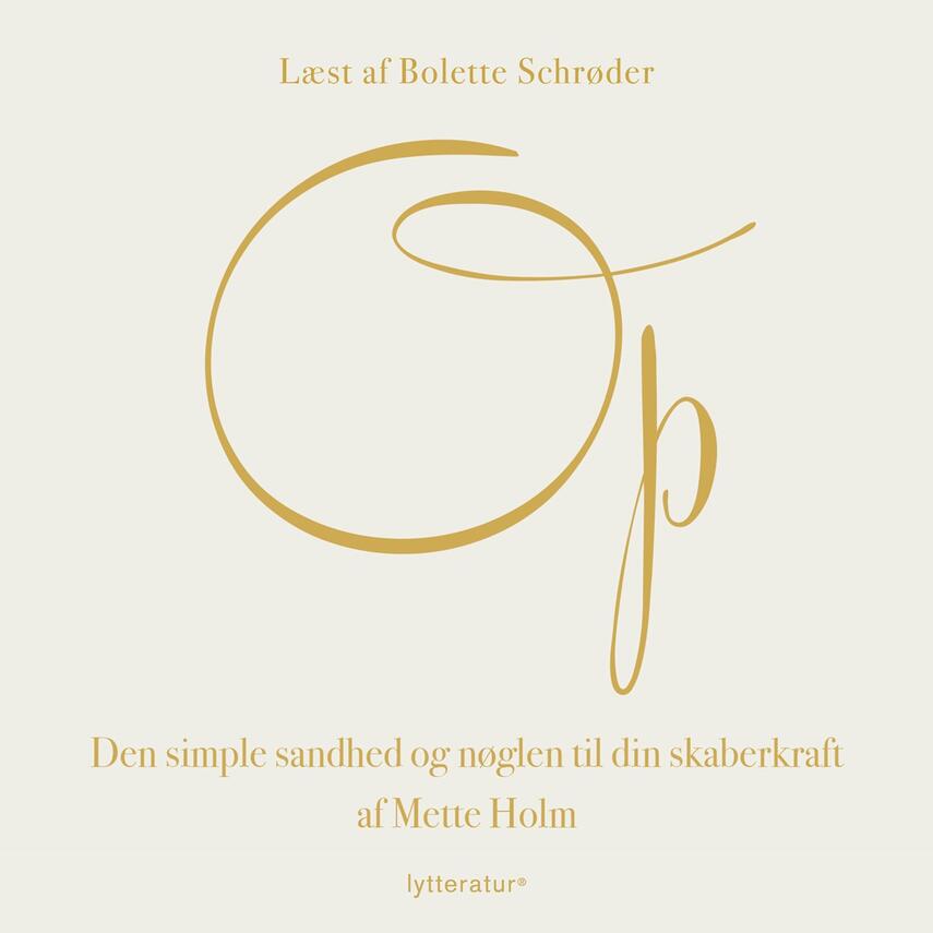 Mette Holm (f. 1973): Op : den simple sandhed og nøglen til din skaberkraft