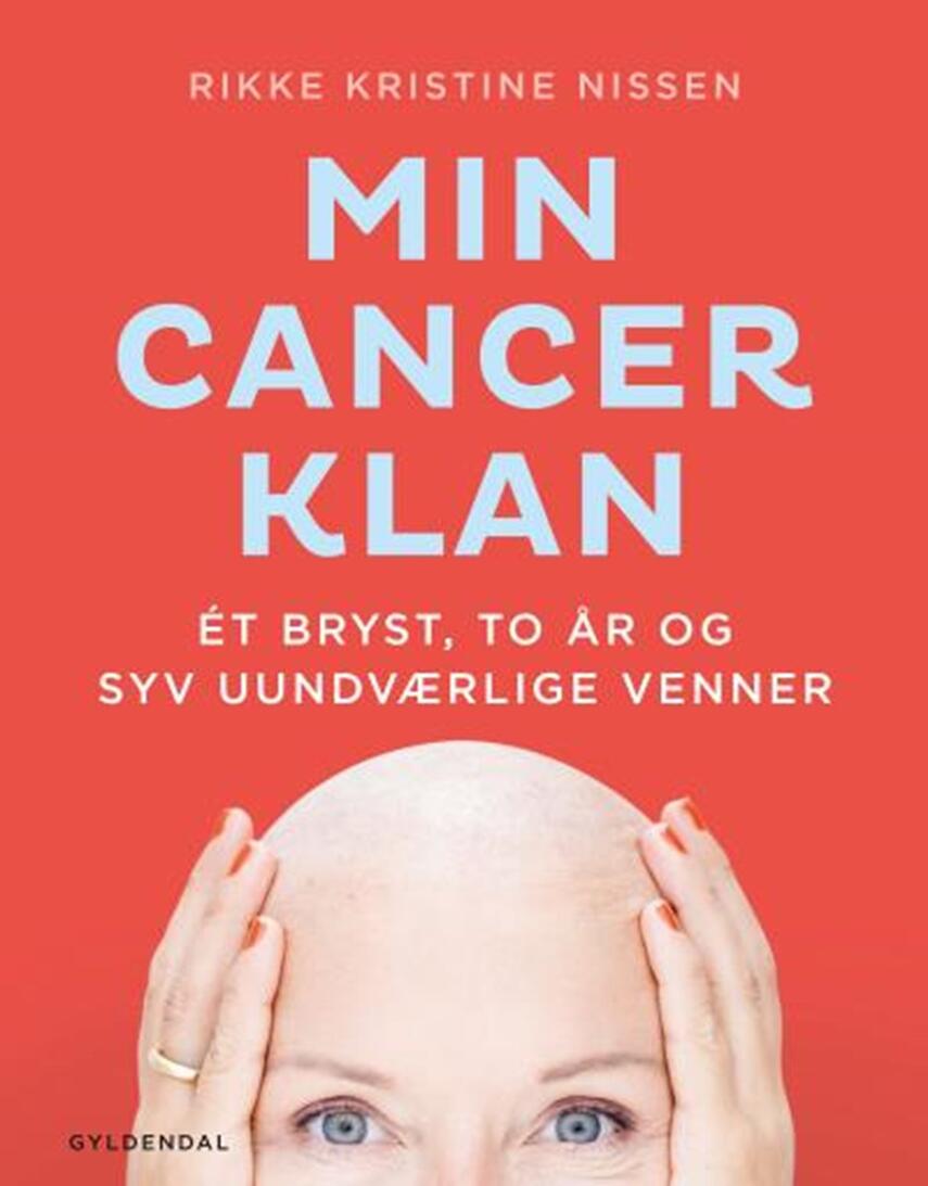 Rikke Kristine Nissen (f. 1966): Min cancer-klan : et bryst, to år og syv uundværlige venner