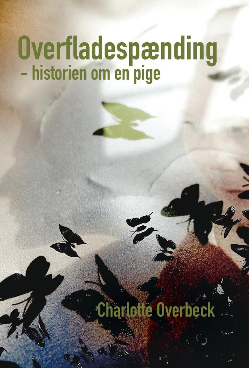 Charlotte Overbeck (f. 1966): Overfladespænding : historien om en pige : roman