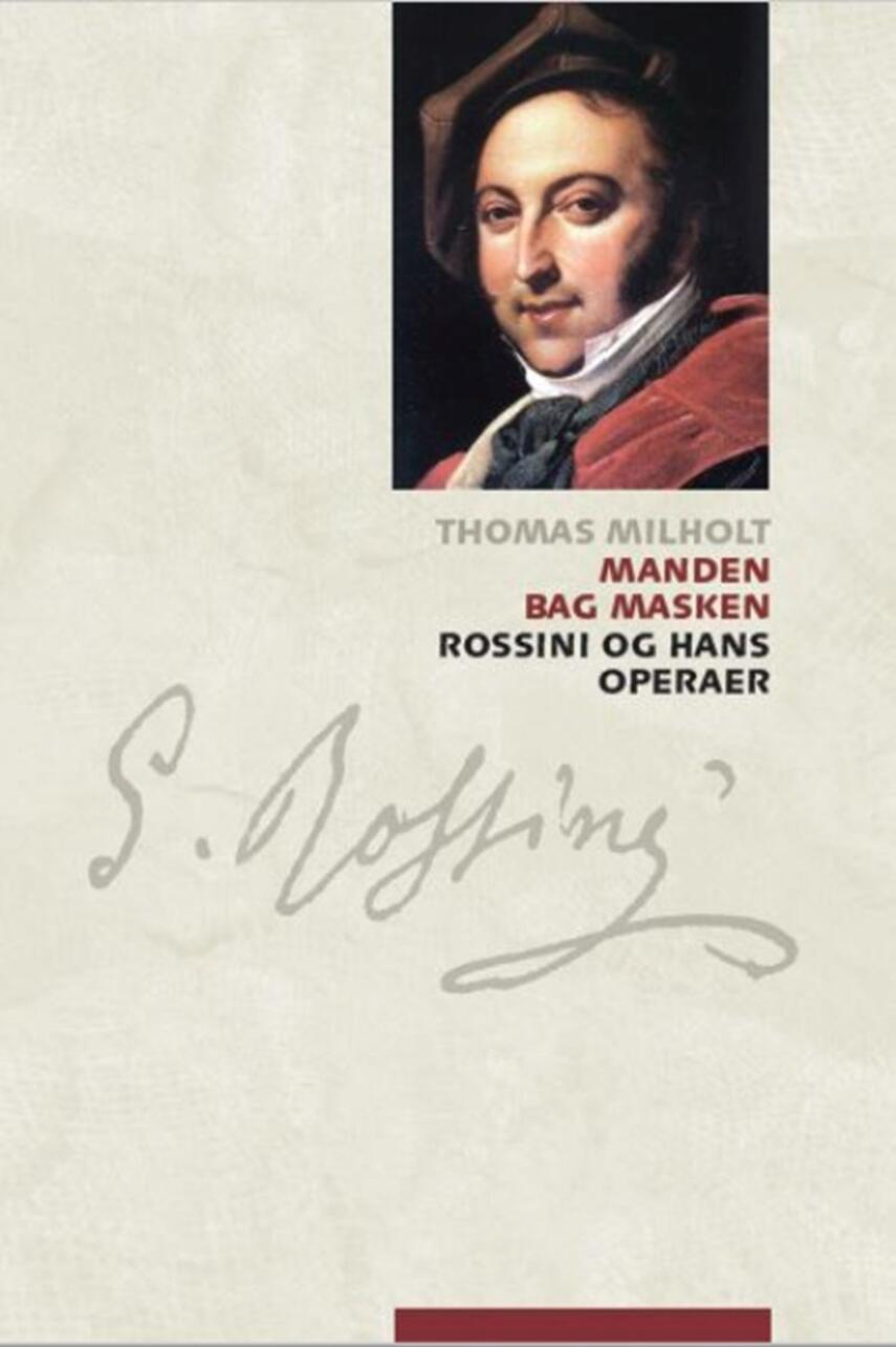 Thomas Milholt: Manden bag masken : Rossini og hans operaer