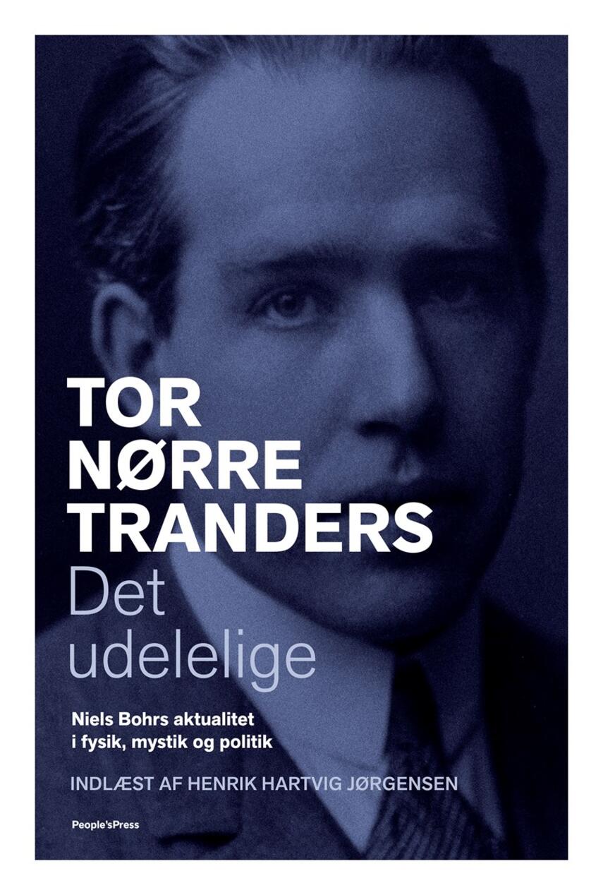 Tor Nørretranders: Det udelelige : Niels Bohrs aktualitet i fysik, mystik og politik