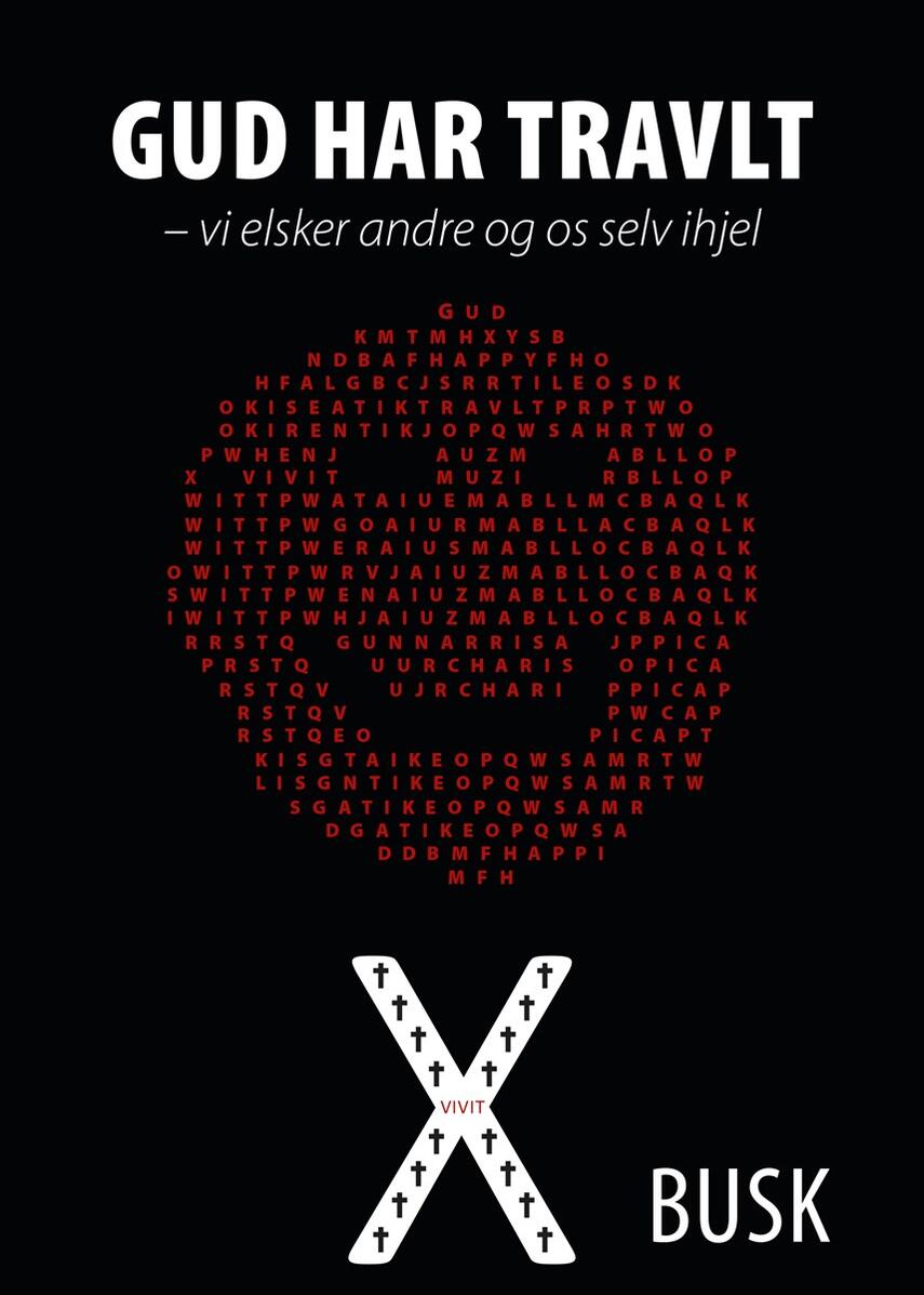 Carsten Kjær Busk: Gud har travlt : vi elsker andre og os selv ihjel
