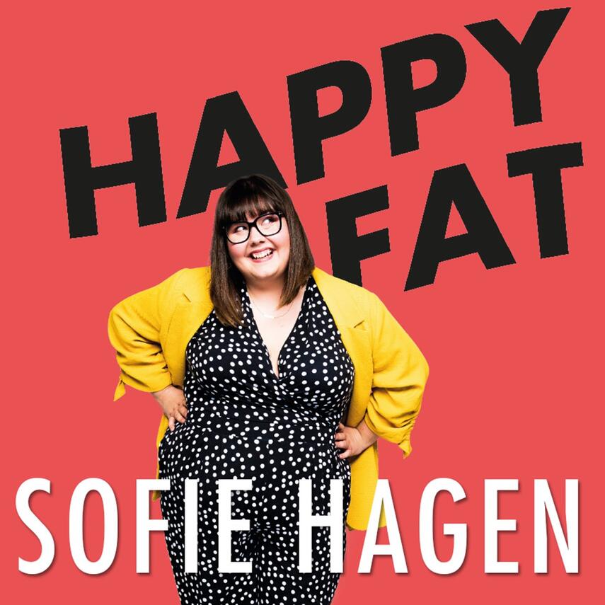 Sofie Hagen: Happy fat : fordi du godt må være tyk