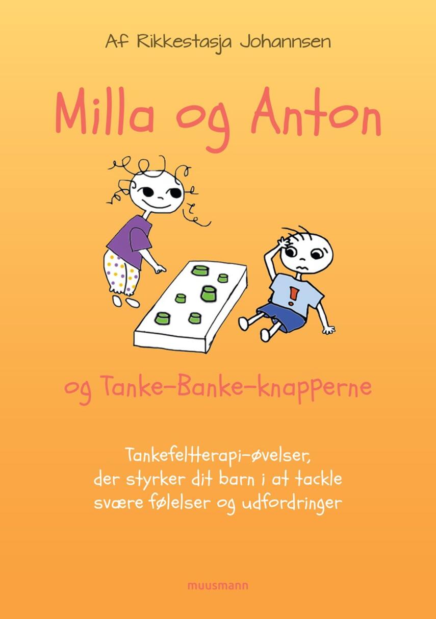 Rikkestasja Johannsen: Milla og Anton og tanke-banke-knapperne : tankefeltterapi-øvelser, der styrker dit barn i at tackle svære følelser og udfordringer