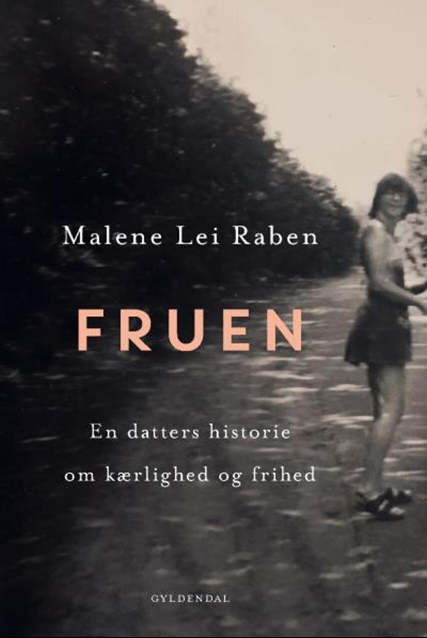 Malene Lei Raben: Fruen : en datters historie om kærlighed og frihed