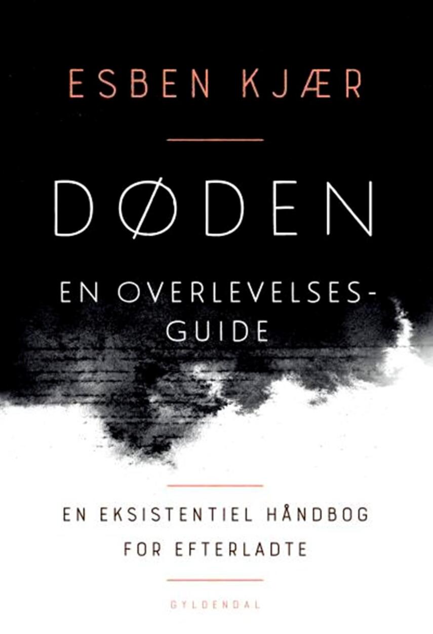 Esben Kjær: Døden - en overlevelsesguide : en eksistentiel håndbog til efterladte