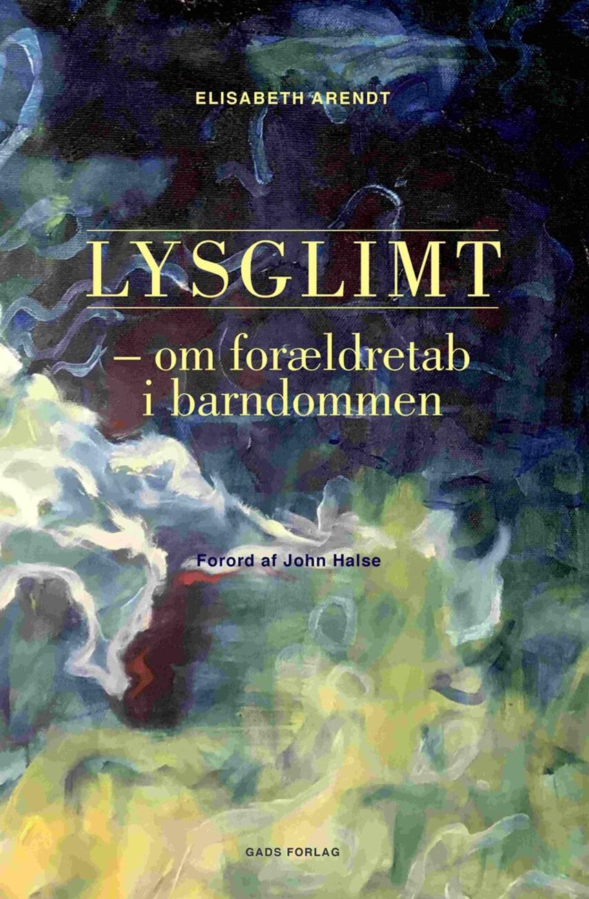 Elisabeth Arendt (f. 1975): Lysglimt : om forældretab i barndommen