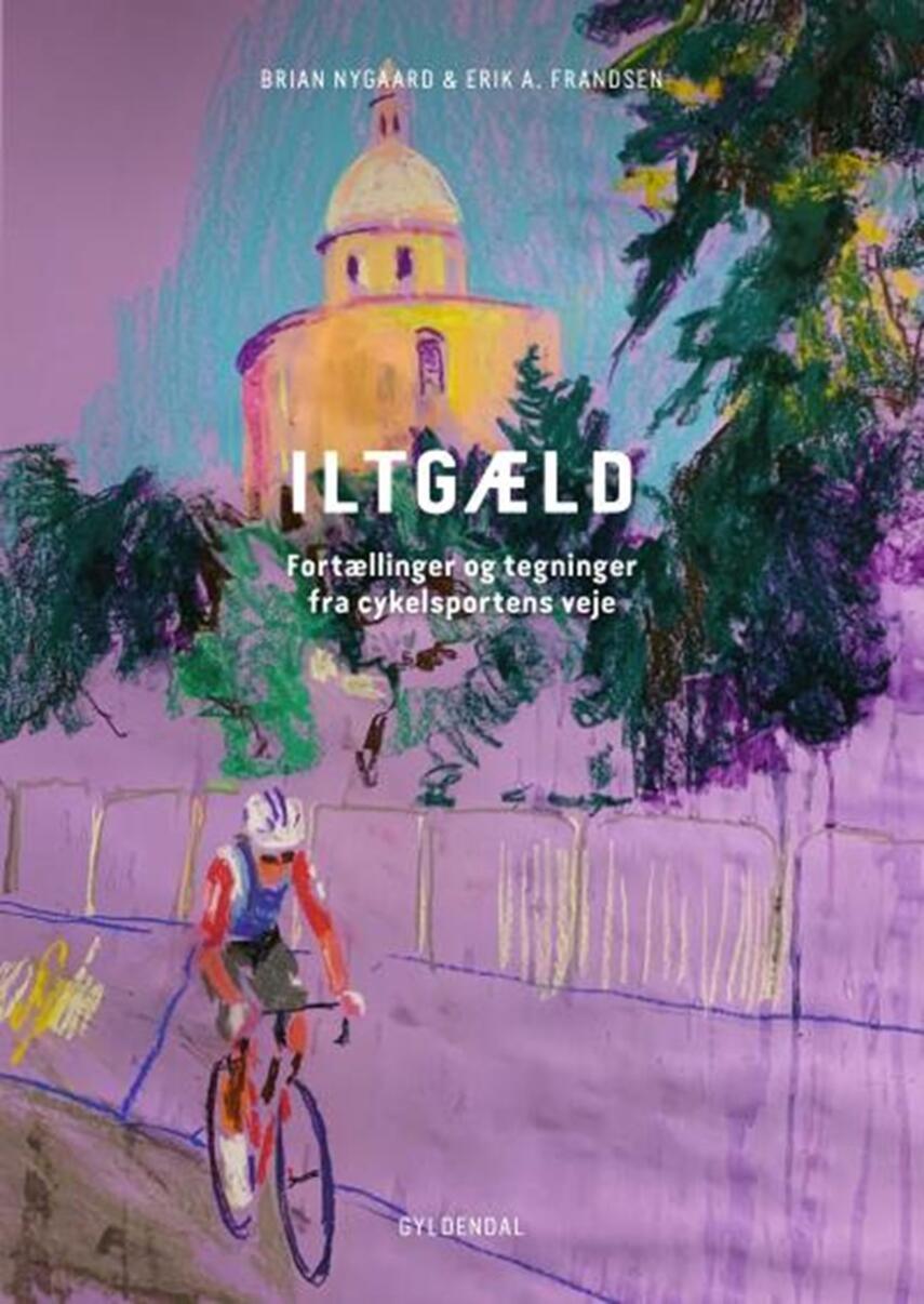 Brian Nygaard (f. 1974-07-26): Iltgæld : fortællinger og tegninger fra cykelsportens veje