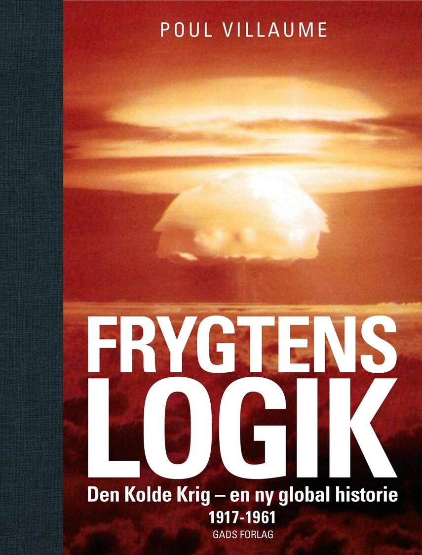 Poul Villaume: Frygtens logik : den kolde krig - en ny global historie : optakt og tidlige år 1917-1961