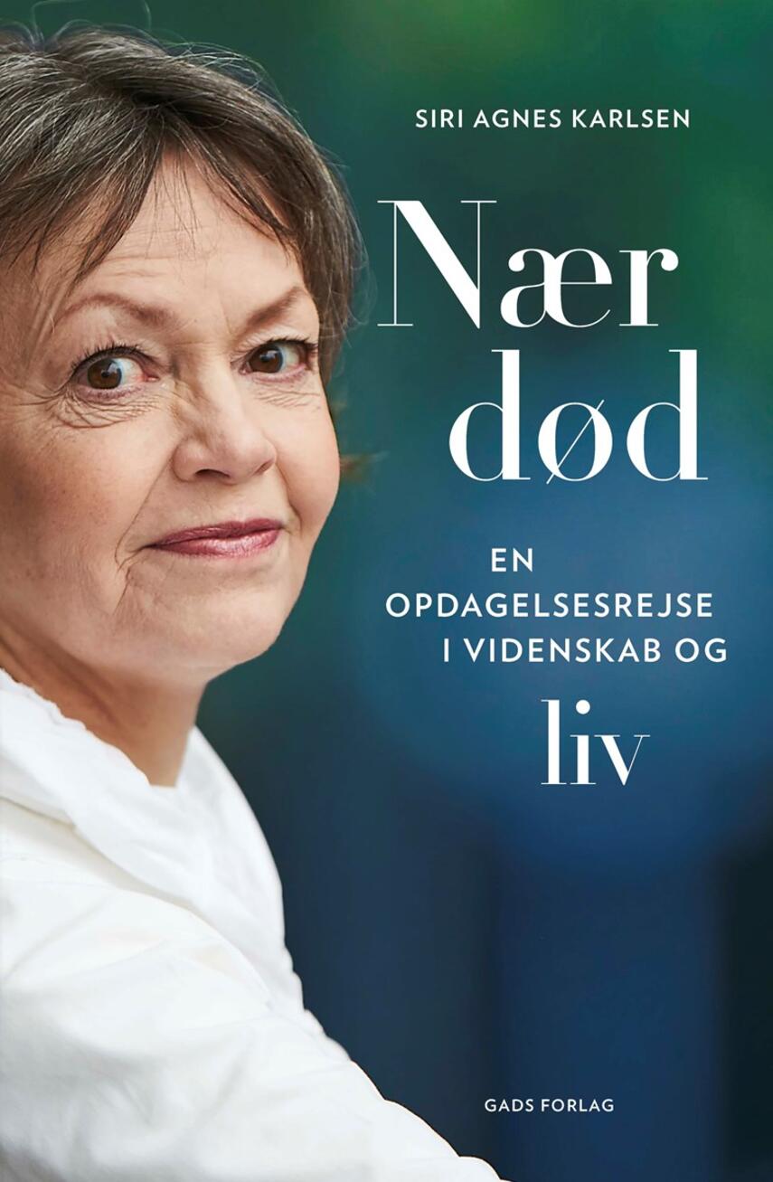 Siri Agnes Karlsen: Nær død : en opdagelsesrejse i videnskab og liv