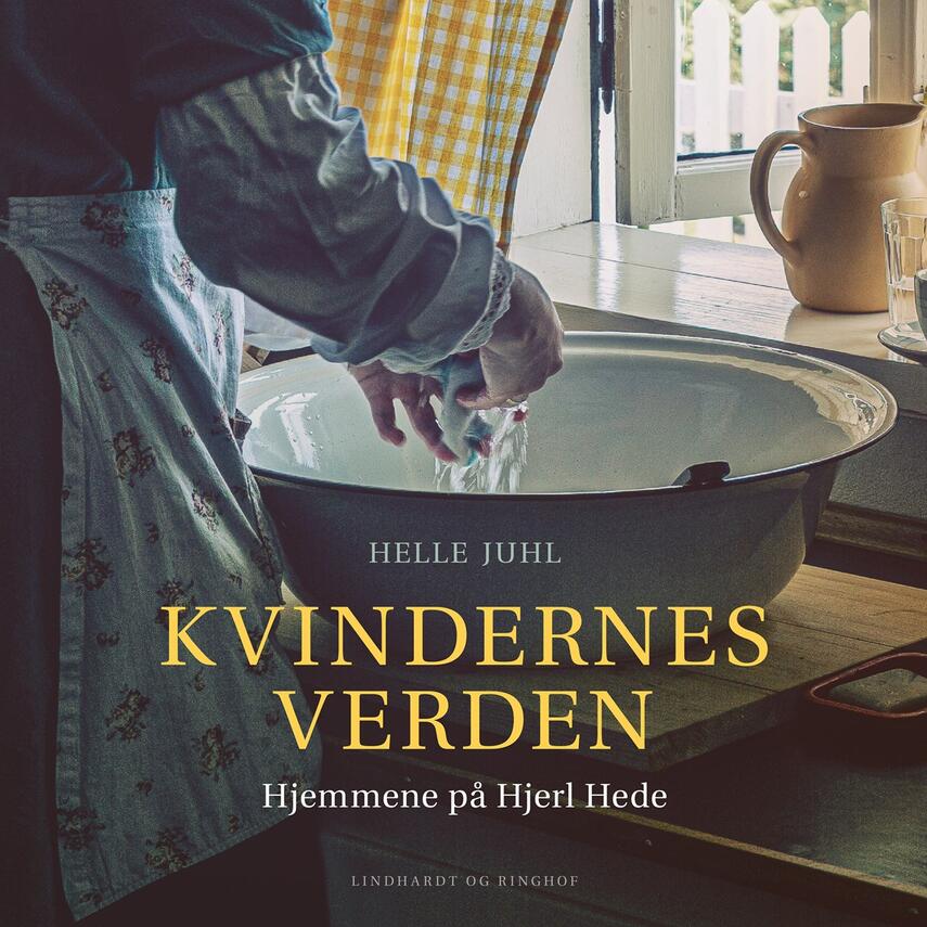 Helle Juhl: Kvindernes verden : hjemmene på Hjerl Hede