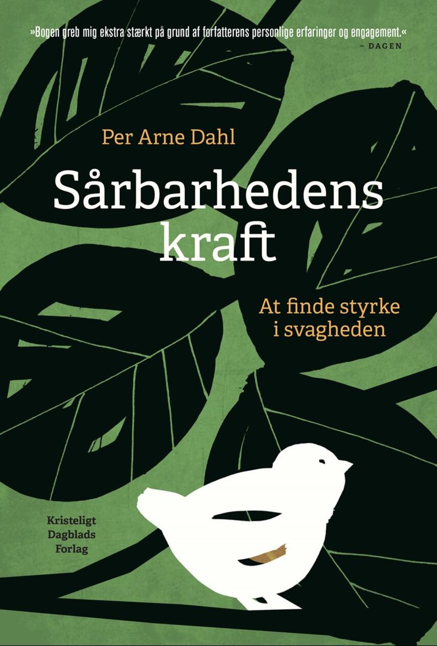 Per Arne Dahl: Sårbarhedens kraft : at finde styrke i svagheden