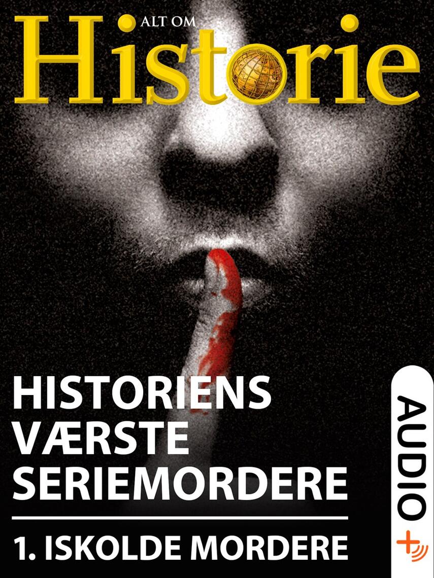 : Historiens værste seriemordere. 1, De iskolde mordere