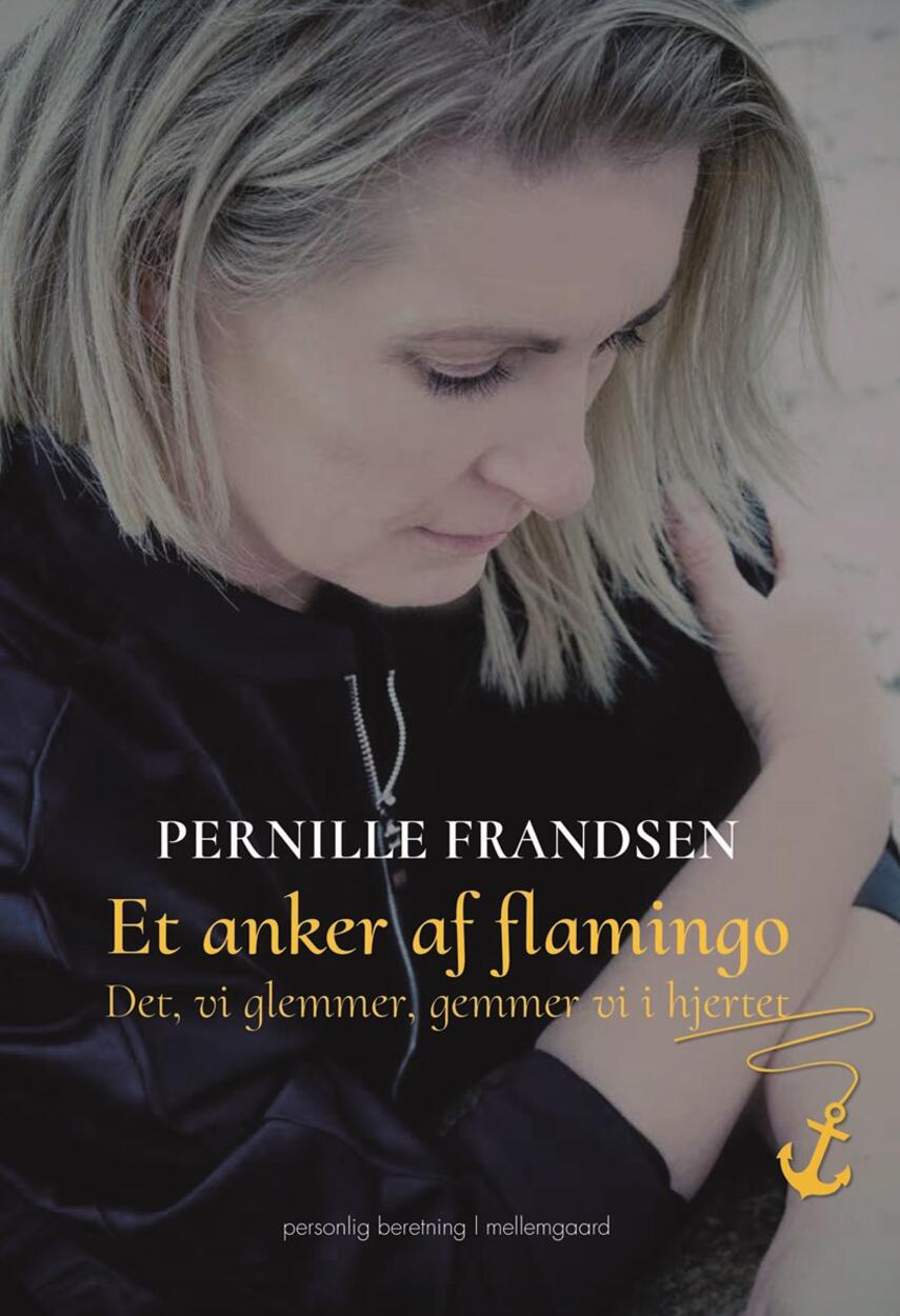 Pernille Frandsen (f. 1971): Et anker af flamingo : det, vi glemmer, gemmer vi i hjertet