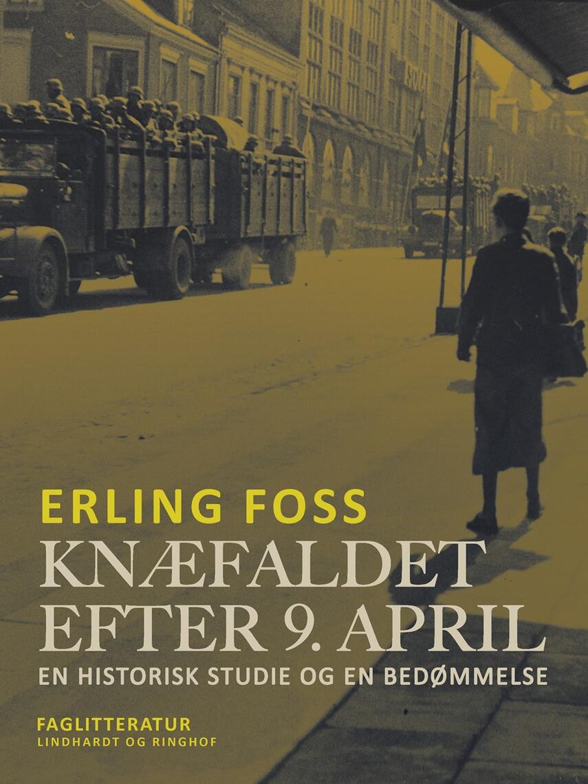 Erling Foss: Knæfaldet efter 9. April : en historisk Studie og en Bedømmelse