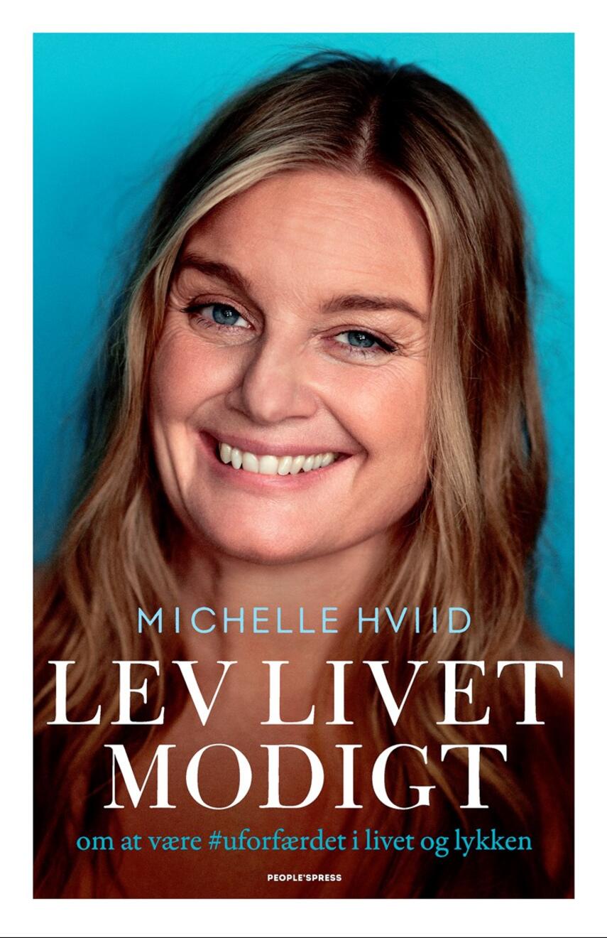Michelle Hviid: Lev livet modigt : om at være #uforfærdet i livet og lykken