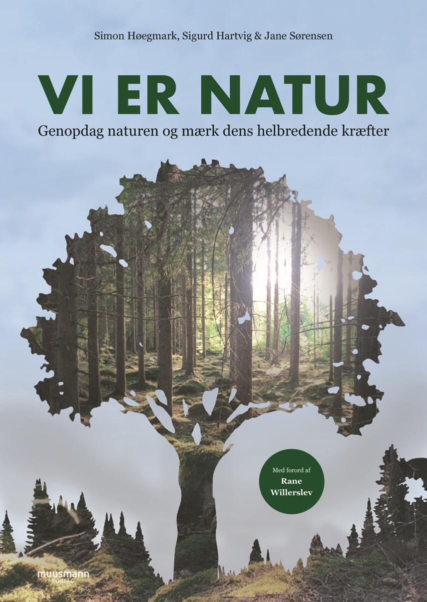 Simon Høegmark, Sigurd Hartvig (f. 1980), Jane Sørensen (f. 1978-07-31): Vi er natur : genopdag naturen og mærk dens helbredende kræfter