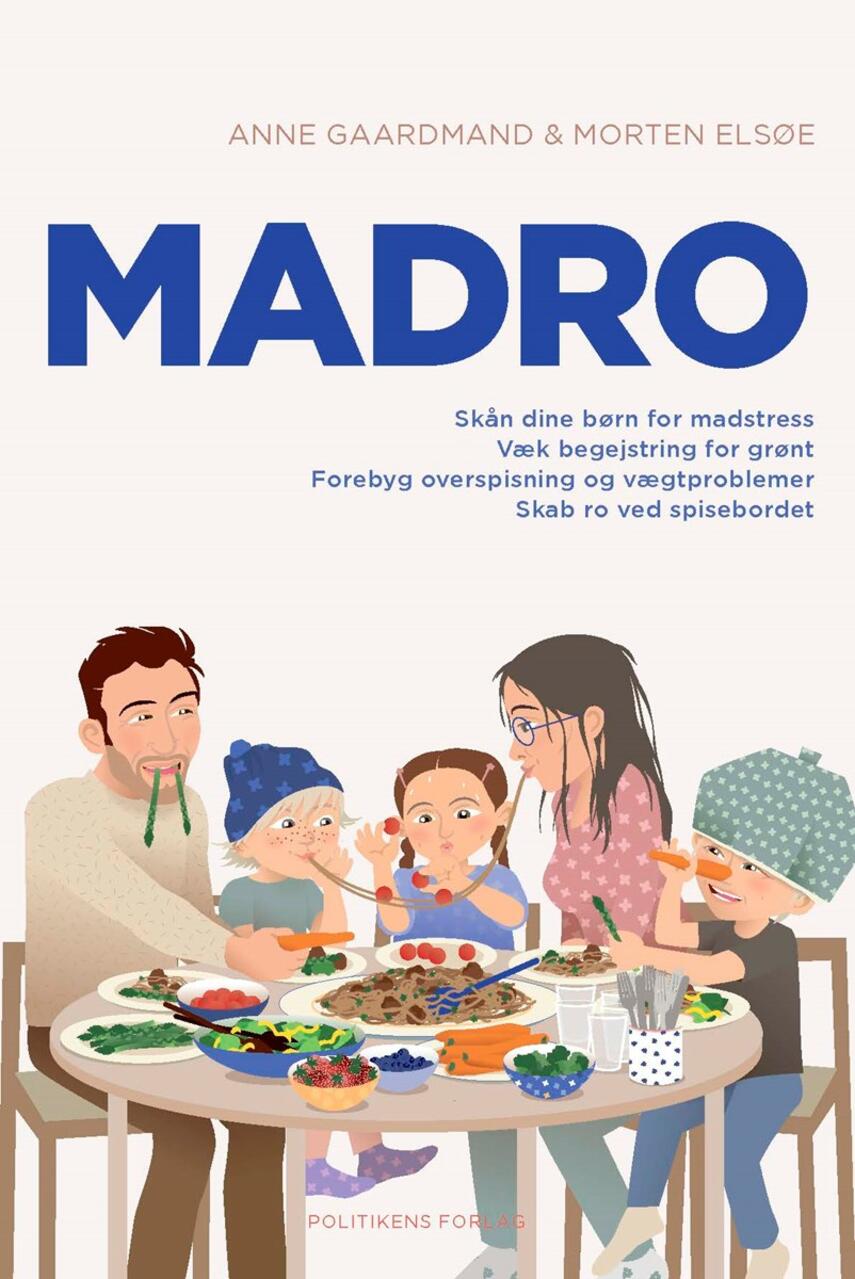 Anne Gaardmand, Morten Elsøe: Madro : skån dine børn for madstress, væk begejstring for grønt, forebyg overspisning og vægtproblemer, skab ro ved spisebordet
