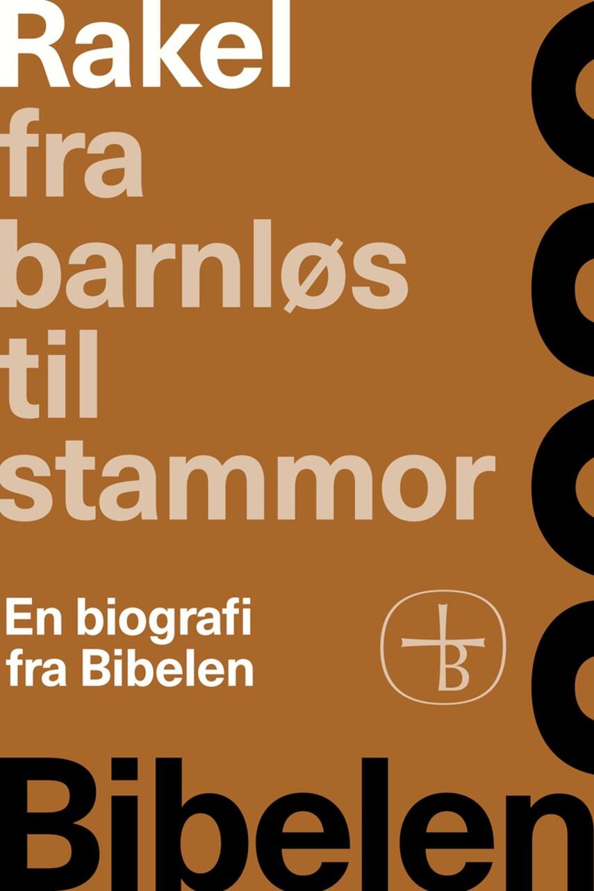 : Rakel - fra barnløs til stammor : en biografi fra Bibelen