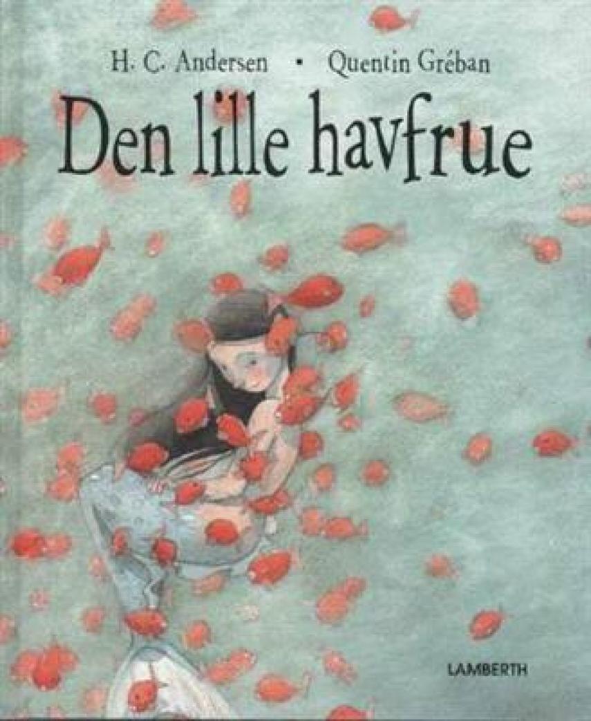 H. C. Andersen (f. 1805): Den lille havfrue (Ill. Quentin Gréban)