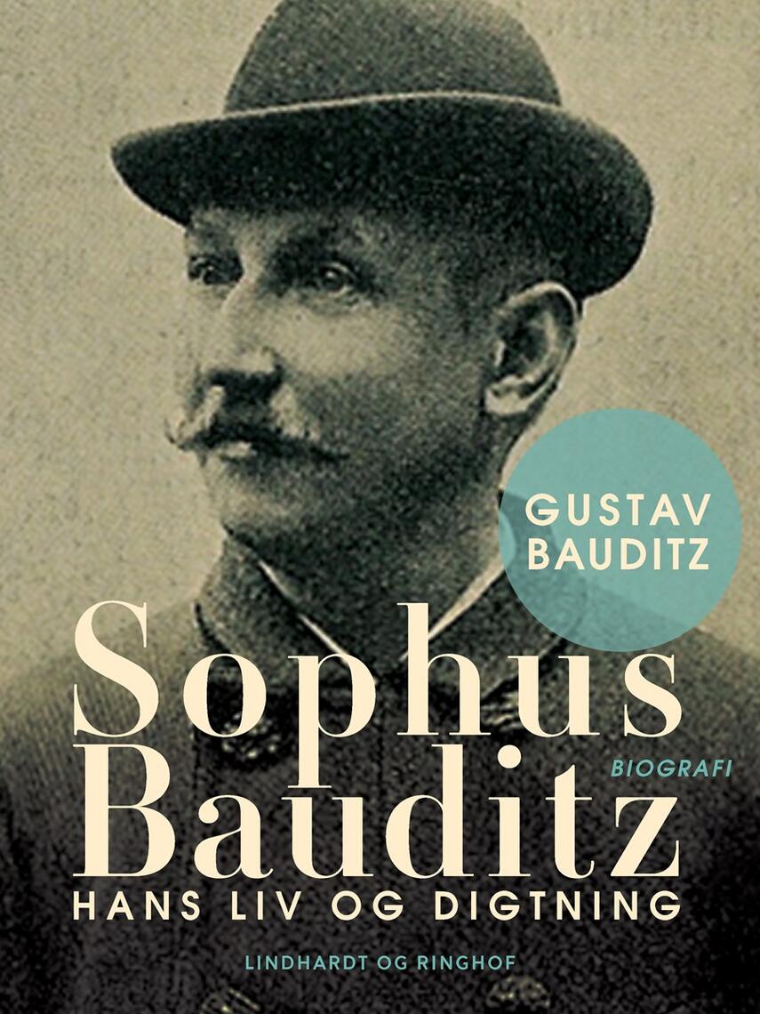 Gustav Bauditz: Sophus Bauditz : hans Liv og Digtning : paa Grundlag af efterladte Papirer