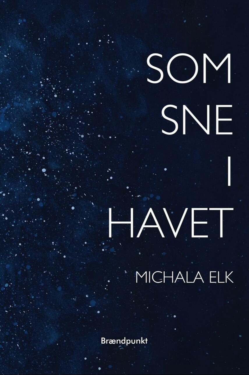 Michala Elk (f. 1991): Som sne i havet