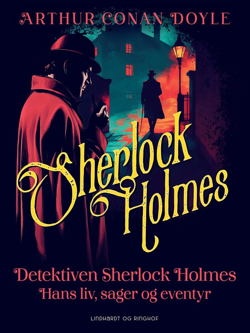 : Detektiven Sherlock Holmes. Hans liv, sager og eventyr