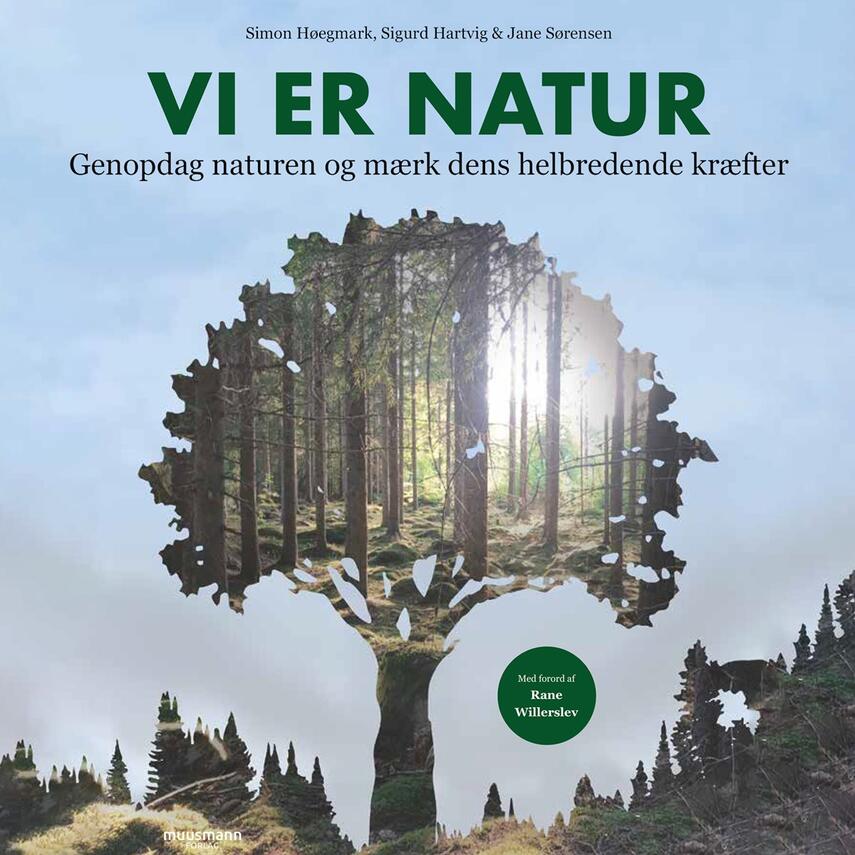 Simon Høegmark, Sigurd Hartvig (f. 1980), Jane Sørensen (f. 1978-07-31): Vi er natur : genopdag naturen og mærk dens helbredende kræfter