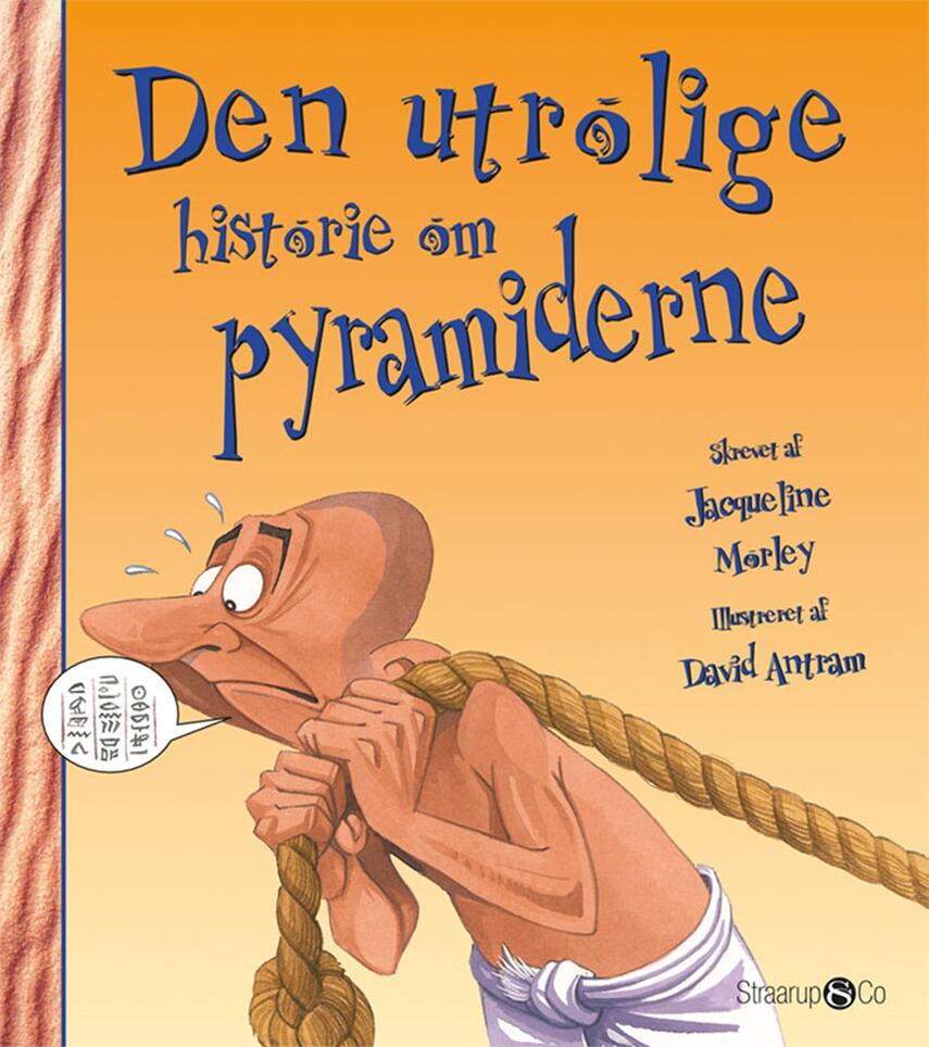 Jacqueline Morley: Den utrolige historie om pyramiderne