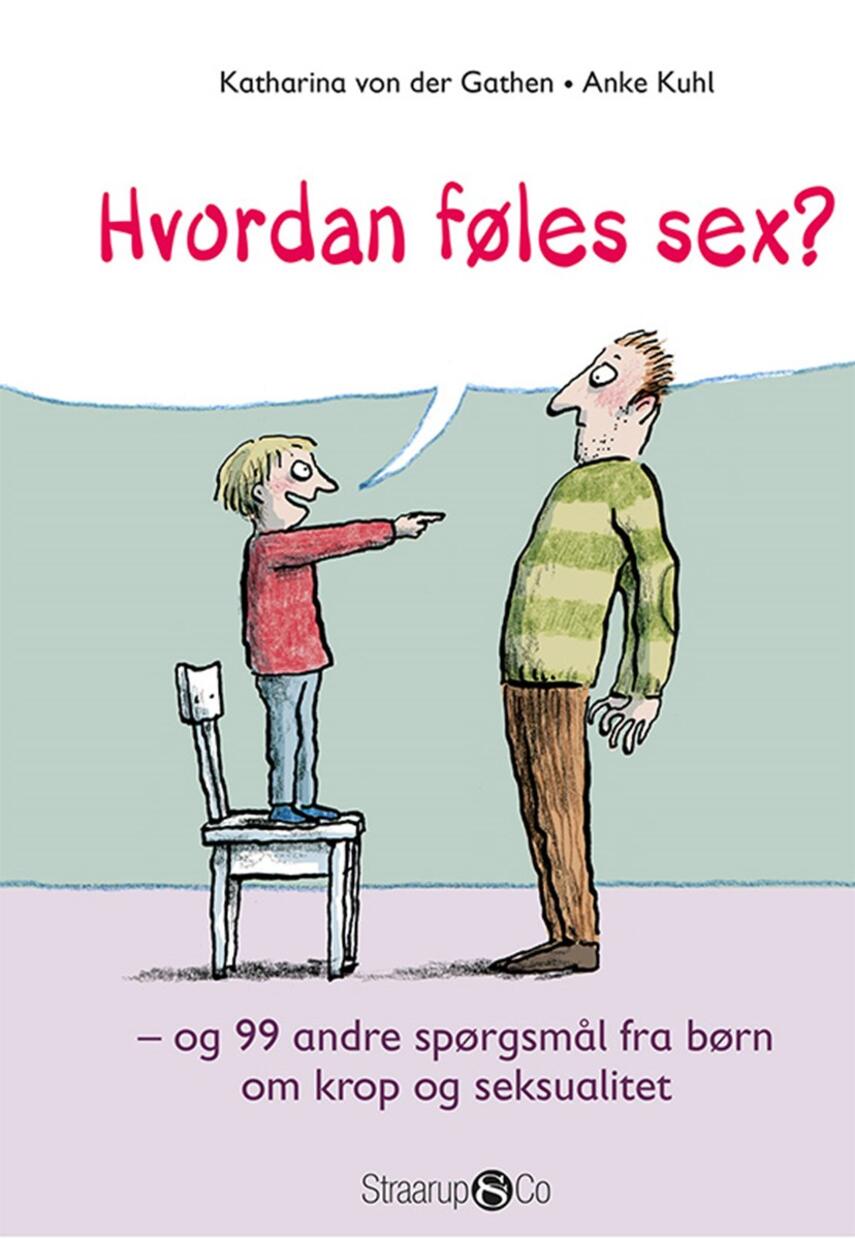 Katharina von der Gathen: Hvordan føles sex? : og 99 andre spørgsmål fra børn om krop og seksualitet