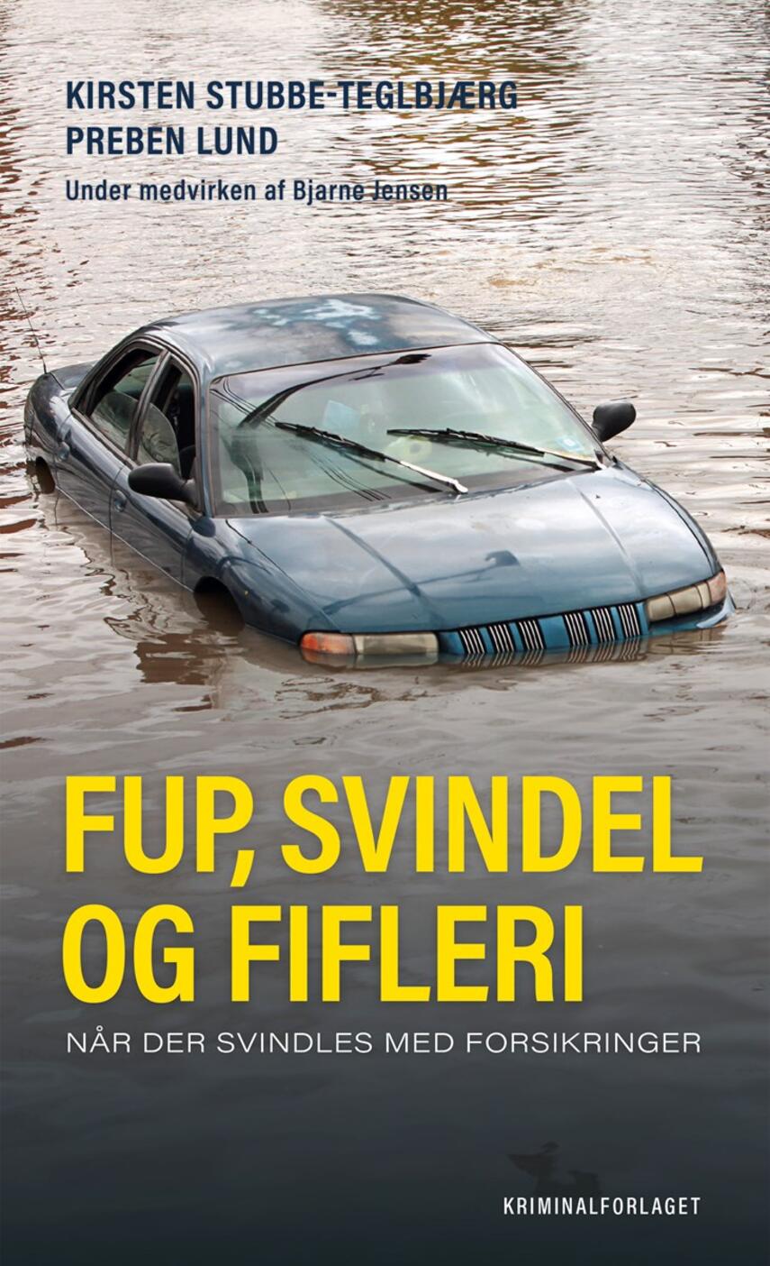 Preben Lund (f. 1955-02-20), Kirsten Stubbe-Teglbjærg: Fup, svindel og fifleri : når der svindles med forsikringer